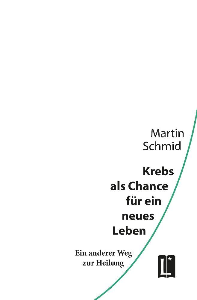 Krebs als Chance für ein neues Leben: Ein anderer Weg zur Heilung (Literareon) Religion & Esotericism