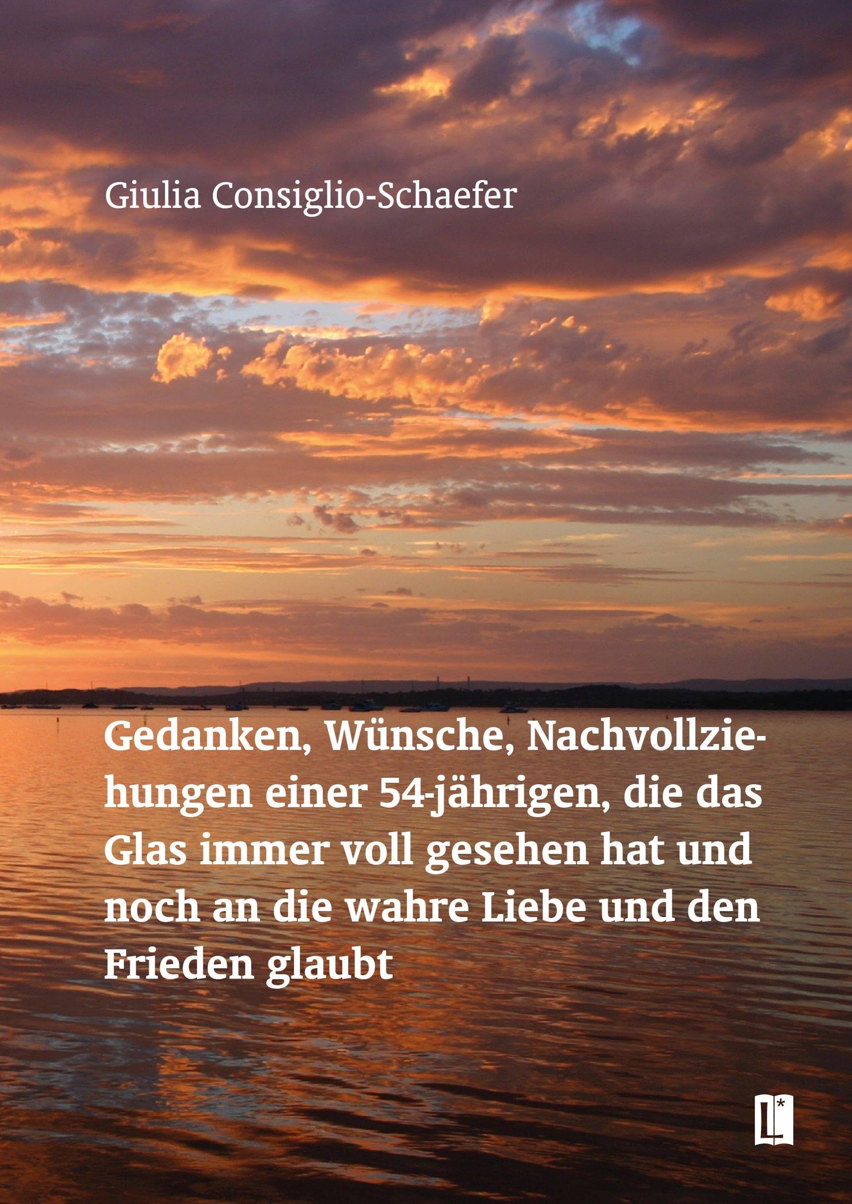 Gedanken, Wünsche, Nachvollziehungen einer 54-jährigen, die das Glas immer voll gesehen hat und noch an die wahre Liebe und den Frieden glaubt Contemporary literature Books