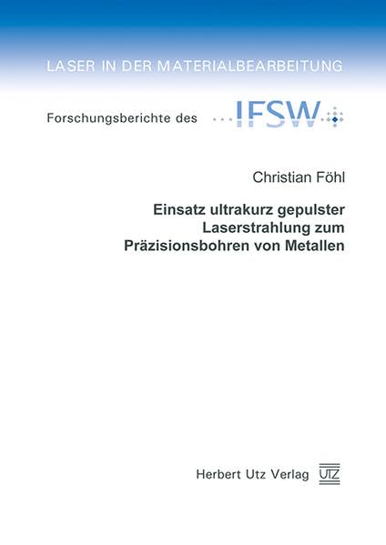 Einsatz ultrakurz gepulster Laserstrahlung zum Präzisionsbohren von Metallen (Laser in der Materialbearbeitung) Business & Technology
