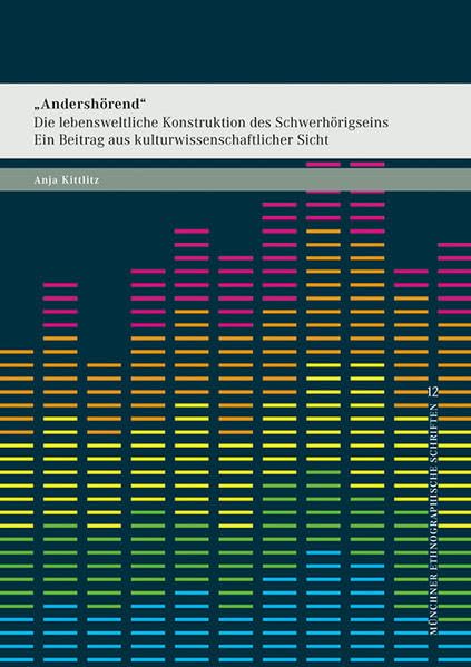 »Andershörend«: Die lebensweltliche Konstruktion des Schwerhörigseins. Ein Beitrag aus kulturwissenschaftlicher Sicht (Münchner ethnographische Schriften) Law