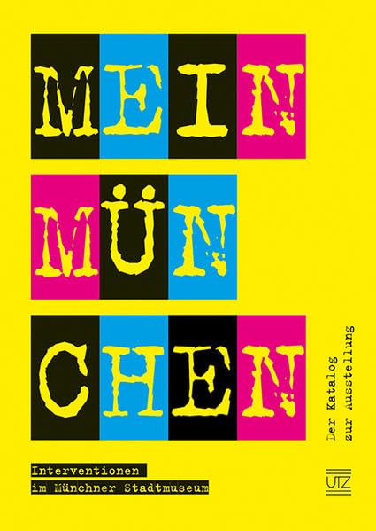 Mein München: Interventionen im Münchner Stadtmuseum – Der Katalog zur Ausstellung (Sachbuch) General education