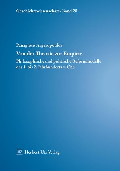 Von der Theorie zur Empirie: Philosophische und politische Reformmodelle des 4. bis 2. Jahrhunderts v. Chr. (Geschichtswissenschaften) Politics & History