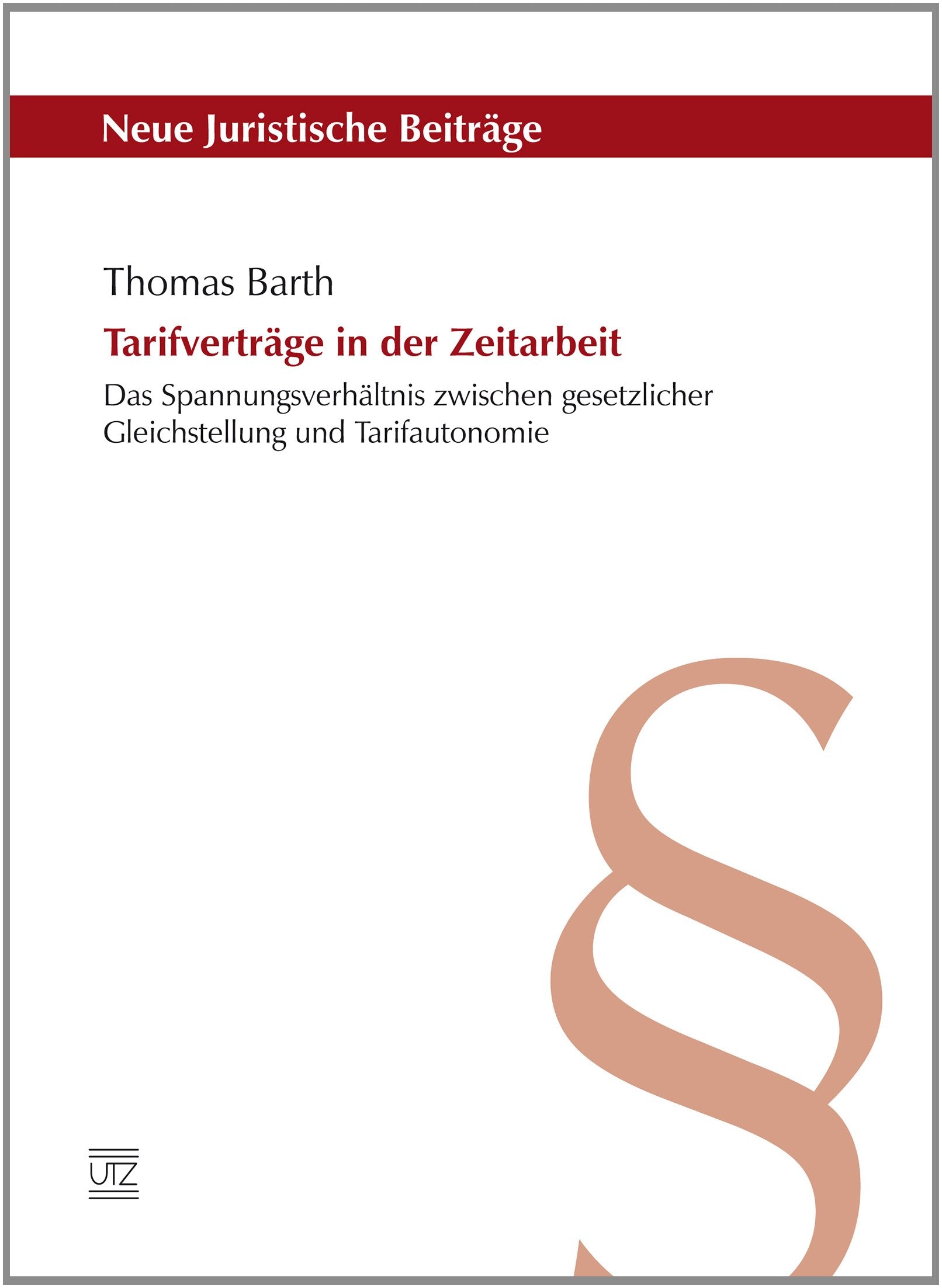 Tarifverträge in der Zeitarbeit: Das Spannungsverhältnis zwischen gesetzlicher Gleichstellung und Tarifautonomie (Neue Juristische Beiträge) Law