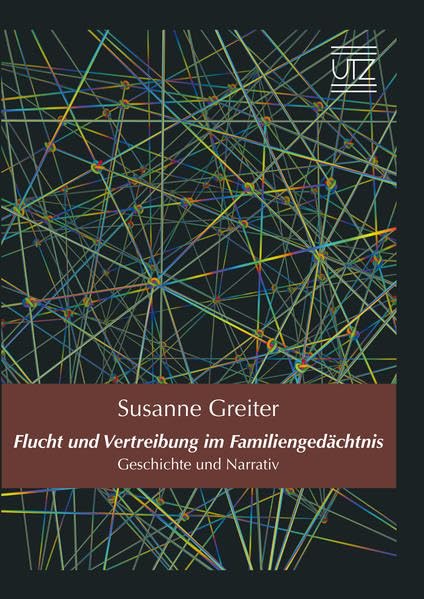 Flucht und Vertreibung im Familiengedächtnis: Geschichte und Narrativ (Geschichtswissenschaften) German history