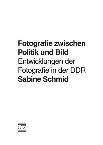 Fotografie zwischen Politik und Bild: Entwicklungen der Fotografie in der DDR (Kunstgeschichte) Film, Art & Culture