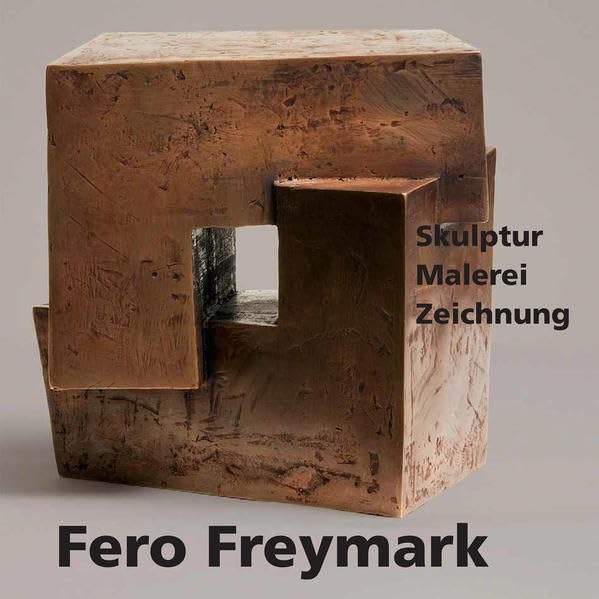 Fero Freymark: Zeichnungen · Malerei · Skulptur (Sachbuch) Film, Art & Culture