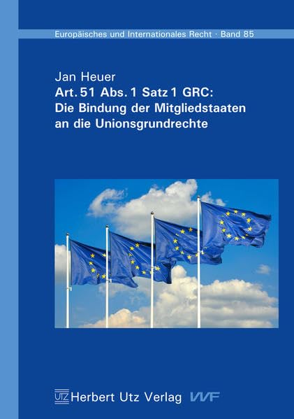 Art. 51 Abs. 1 Satz 1 GRC: Die Bindung der Mitgliedstaaten an die Unionsgrundrechte (Europäisches und Internationales Recht) Law