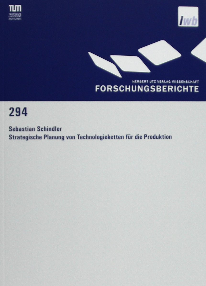 Strategische Planung von Technologieketten für die Produktion (Forschungsberichte IWB) Business & Technology