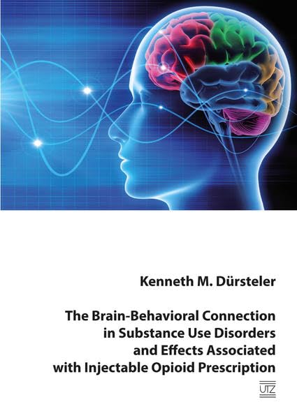 The Brain-Behavioral Connection in Substance Use Disorders and Effects Associated with Injectable Opioid Prescription Psychology