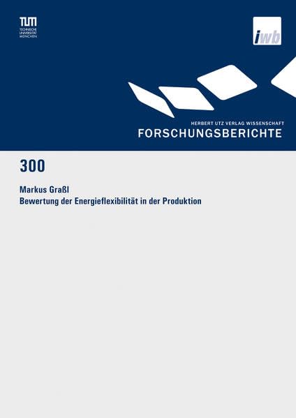 Bewertung der Energieflexibilität in der Produktion (Forschungsberichte IWB) Business & Technology