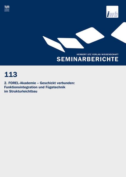 2. FOREL-Akademie – Geschickt verbunden: Funktionsintegration und Fügetechnik im Strukturleichtbau (IWB Seminarberichte) Business & Technology
