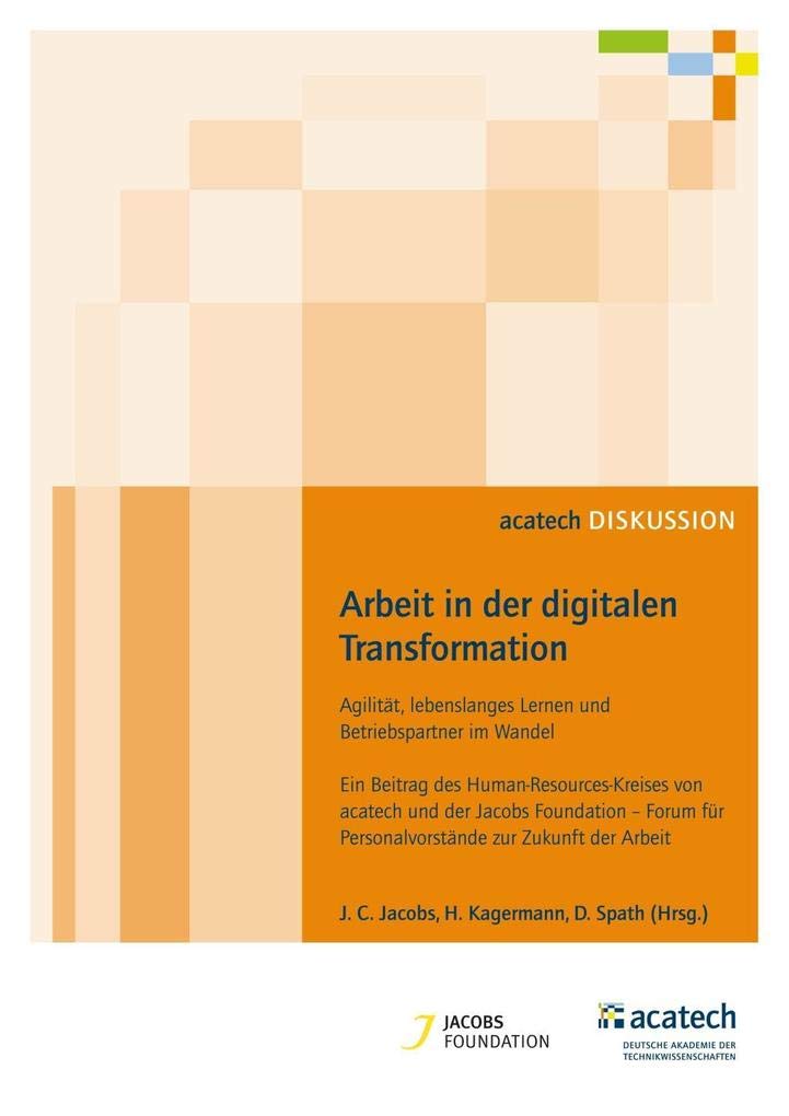 Arbeit in der digitalen Transformation: Agilität, lebenslanges Lernen und Betriebspartner im Wandel. Ein Beitrag des Human-Resources-Kreises von ... zur Zukunft der Arbeit (acatech DISKUSSION) Law