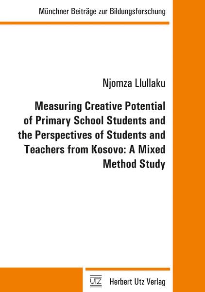 Measuring Creative Potential of Primary School Students and the Perspectives of Students and Teachers from Kosovo: A Mixed Method Study Education & Training