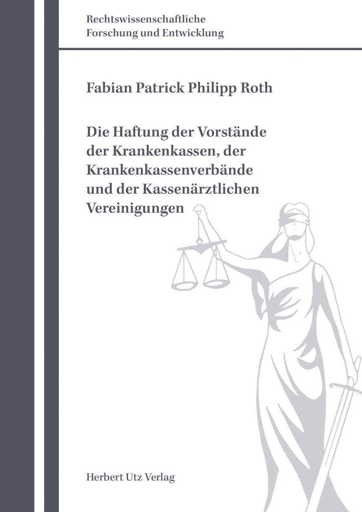 Die Haftung der Vorstände der Krankenkassen, der Krankenkassenverbände und der Kassenärztlichen Vereinigungen (Rechtswissenschaftliche Forschung und Entwicklung) Law