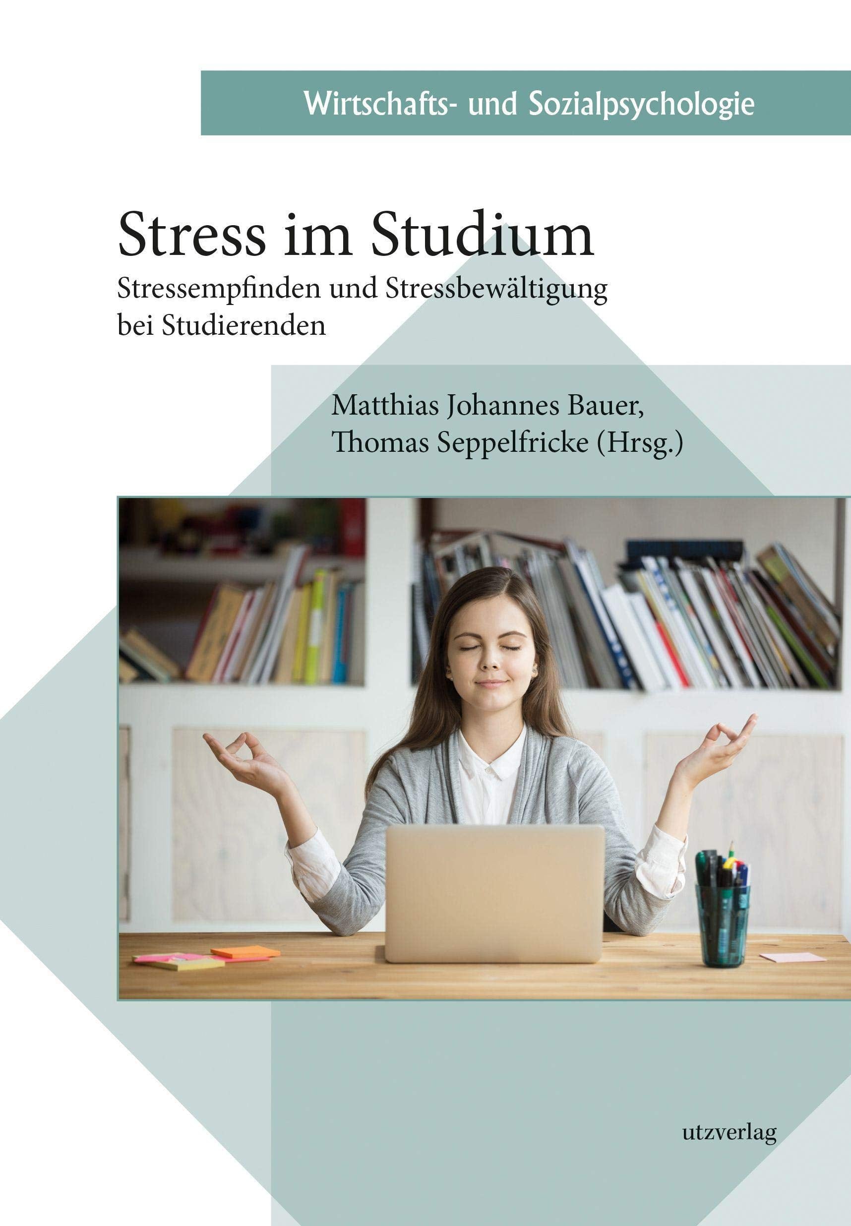 Stress im Studium: Stressempfinden und Stressbewältigung bei Studierenden (Wirtschafts- und Sozialpsychologie) General education