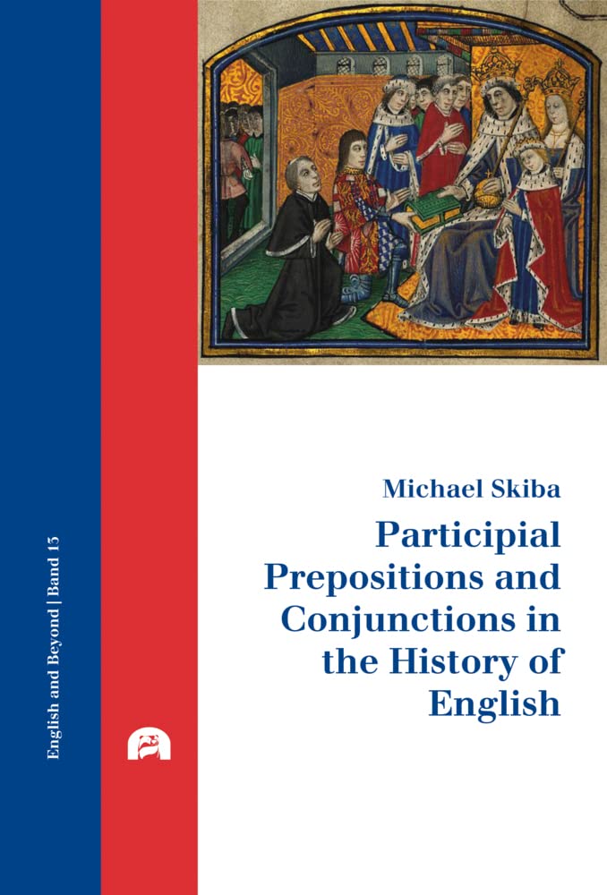 Participial Prepositions and Conjunctions in the History of English: Dissertationsschrift (English and Beyond) Social Sciences