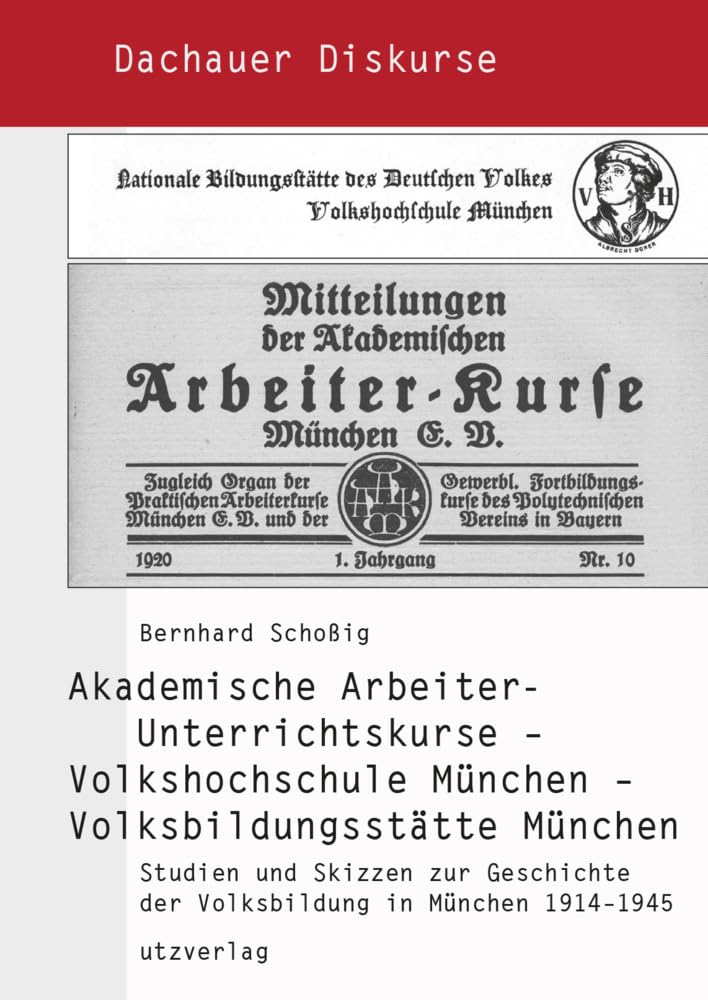 Akademische Arbeiter-Unterrichtskurse – Volkshochschule München – Volksbildungsstätte München: Studien und Skizzen zur Geschichte der Volksbildung in München 1914–1945 (Dachauer Diskurse) Education & Training