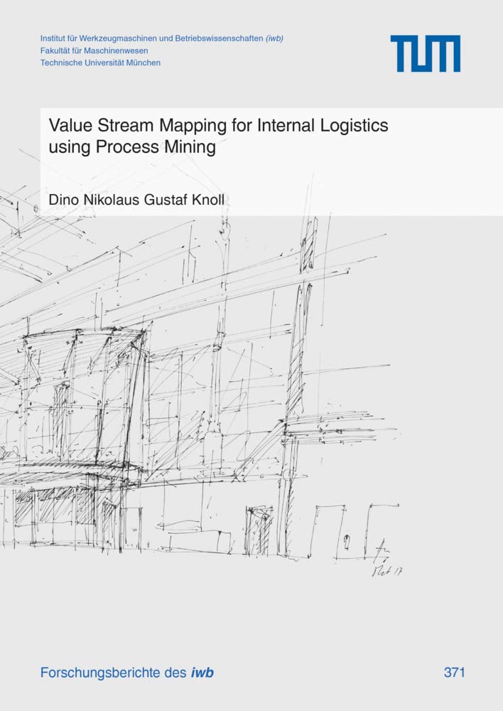 Value Stream Mapping for Internal Logistics using Process Mining: Dissertationsschrift (Forschungsberichte IWB) Business & Technology
