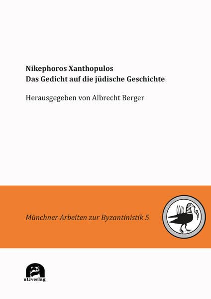 Nikephoros Xanthopulos: Das Gedicht auf die jüdische Geschichte (Münchner Arbeiten zur Byzantinistik) Poetry