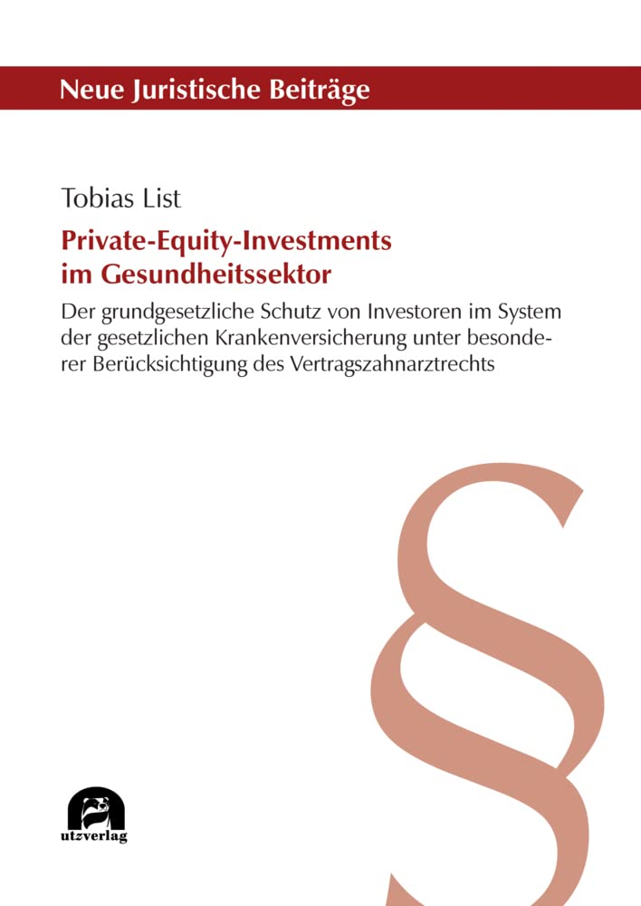 Private-Equity-Investments im Gesundheitssektor: Der grundgesetzliche Schutz von Investoren im System der gesetzlichen Krankenversicherung unter ... (Neue Juristische Beiträge) Law