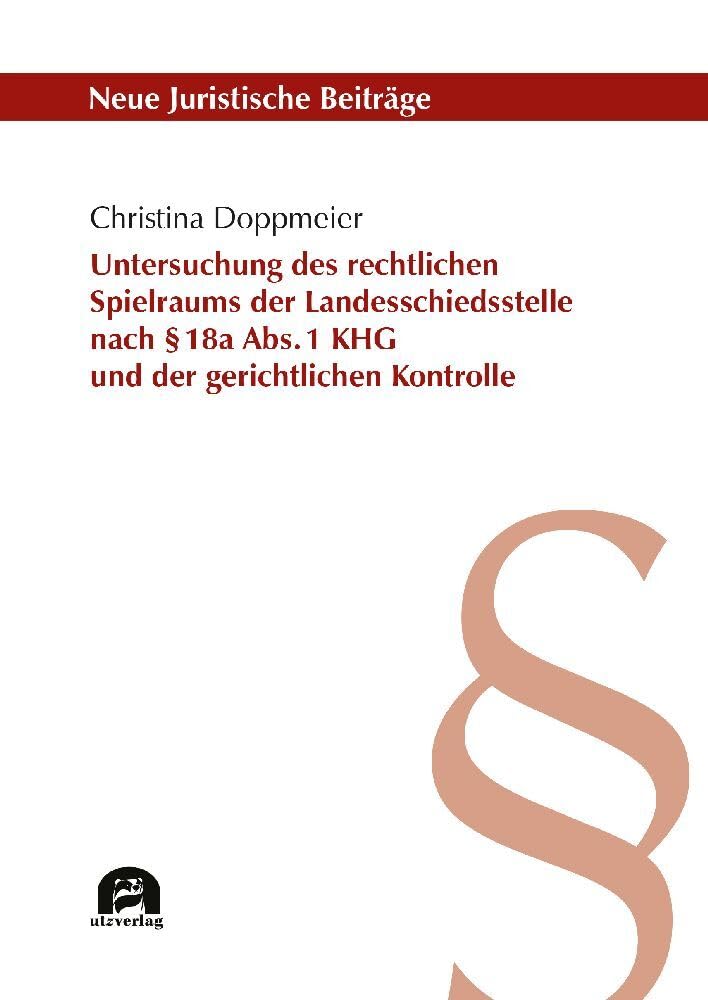 Untersuchung des rechtlichen Spielraums der Landesschiedsstelle nach § 18a Abs. 1 KHG und der gerichtlichen Kontrolle (Neue Juristische Beiträge) Law