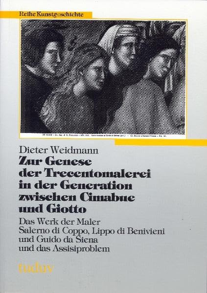Zur Genese der Trecentomalerei in der Generation zwischen Cimabue und Giotto: Das Werk der Maler Salerno di Coppo, Lippo di Benivieni und Guido da Siena und das Assisiproblem (Kunstgeschichte) Foreign Languages ​​& Dictionaries