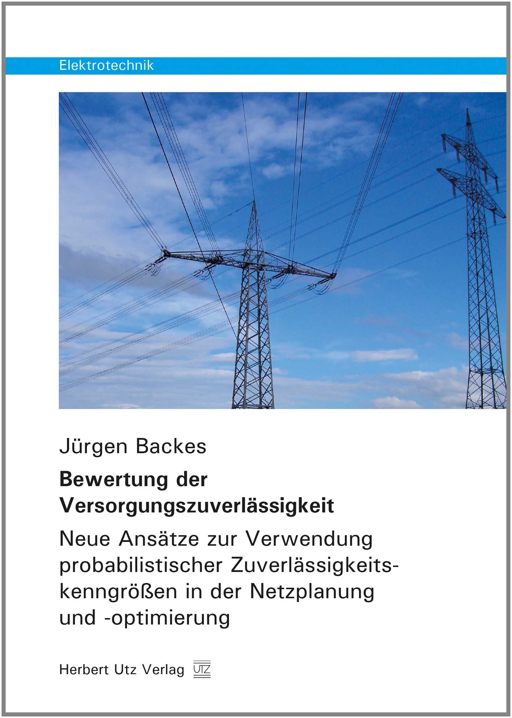Bewertung der Versorgungszuverlässigkeit: Neue Ansätze zur Verwendung probabilistischer Zuverlässigkeitskenngrößen in der Netzplanung und -optimierung (Elektrotechnik) Business & Technology