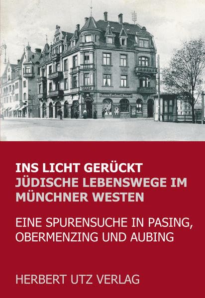 Ins Licht gerückt. Jüdische Lebenswege im Münchner Westen: Eine Spurensuche in Pasing, Obermenzing und Aubing (Fachbuch) Natural Sciences