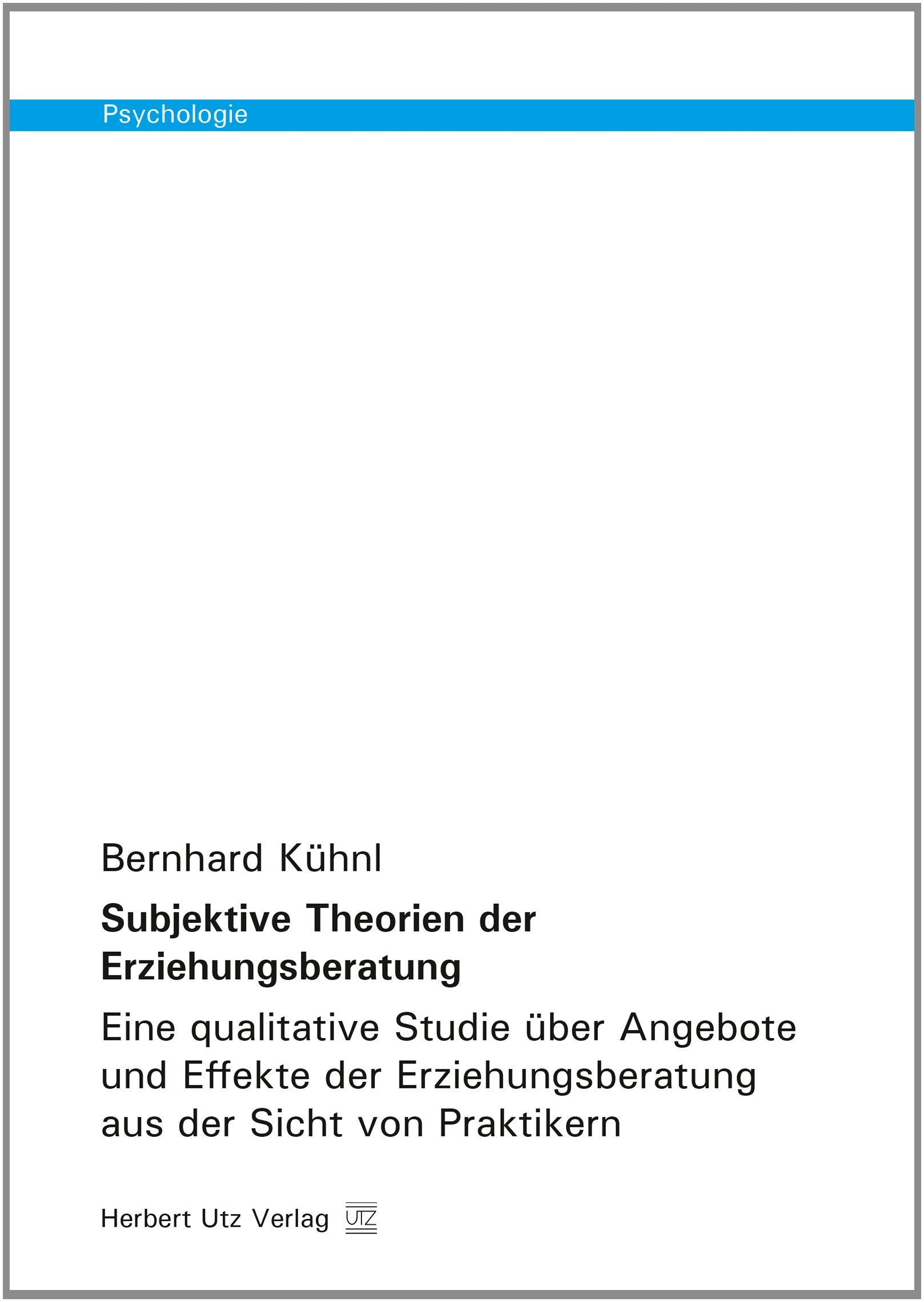 Subjektive Theorien der Erziehungsberatung: Eine qualitative Studie über Angebote und Effekte der Erziehungsberatung aus der Sicht von Praktikern (Psychologie) Psychology