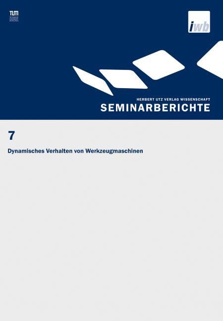 Dynamisches Verhalten von Werkzeugmaschinen (IWB Seminarberichte) Business & Technology