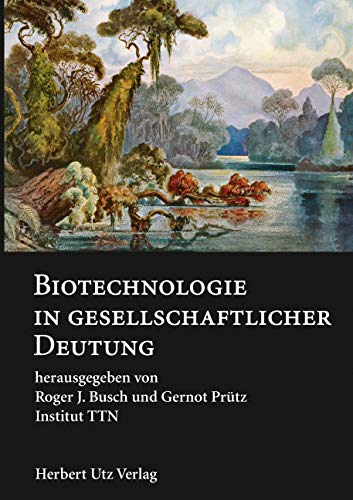 Biotechnologie in gesellschaftlicher Deutung (TTN-Akzente) Philosophy