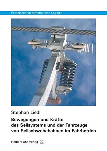 Bewegungen und Kräfte des Seilsystems und der Fahrzeuge von Seilschwebebahnen im Fahrbetrieb (Fördertechnik - Materialfluss - Logistik) Business & Technology
