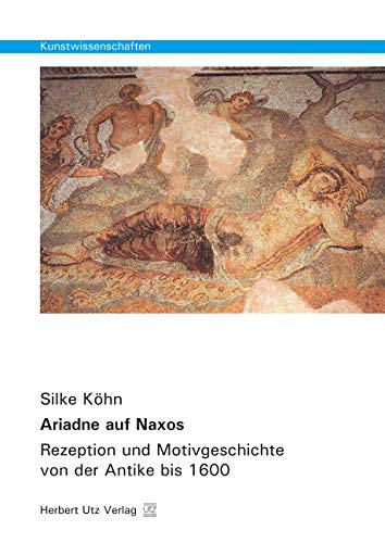 Ariadne auf Naxos: Rezeption und Motivgeschichte von der Antike bis 1600 (Kunstwissenschaften) Film, Art & Culture