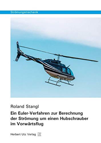 Ein Euler-Verfahren zur Berechnung der Strömung um einen Hubschrauber im Vorwärtsflug: Dissertationsschrift (Strömungsmechanik) Business & Technology
