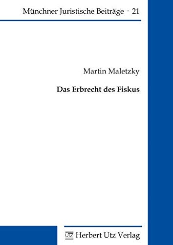 Das Erbrecht des Fiskus: Dissertationsschrift (Münchner Juristische Beiträge) Law