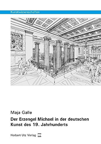 Der Erzengel Michael in der deutschen Kunst des 19. Jahrhunderts: Dissertationsschrift (Kunstwissenschaften) Film, Art & Culture