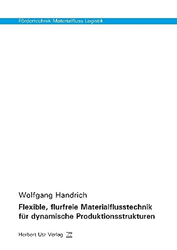 Flexible, flurfreie Materialflusstechnik für dynamische Produktionsstrukturen (Fördertechnik - Materialfluss - Logistik) Business & Technology