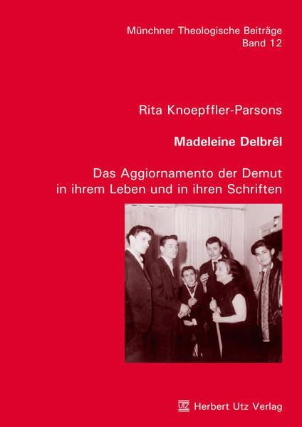Madeleine Delbrêl: Das Aggiornamento der Demut in ihrem Leben und in ihren Schriften: Das Aggiornamento der Demut in ihrem Leben und in ihren ... (Münchner Theologische Beiträge) Memories