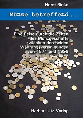 Münze betreffend …: Eine Reise durch die Zeiten des Münzgeschäfts zwischen den beiden Währungsvereinigungen von 1871 und 1999 (Sachbuch) Law