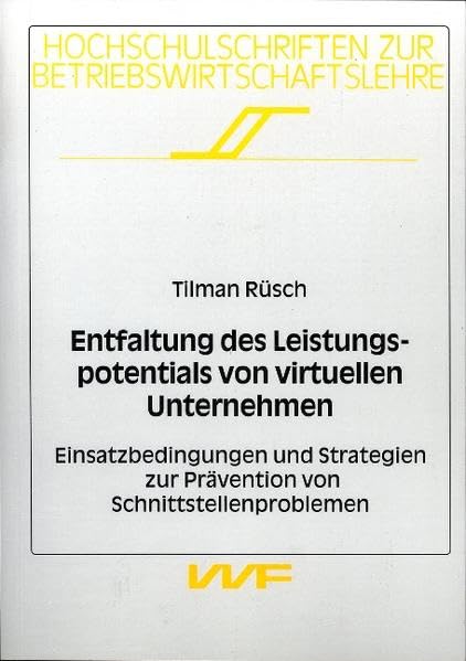Entfaltung des Leistungspotentials von virtuellen Unternehmen: Einsatzbedingungen und Strategien zur Prävention von Schnittstellenproblemen (Hochschulschriften zur Betriebswirtschaftslehre) Law