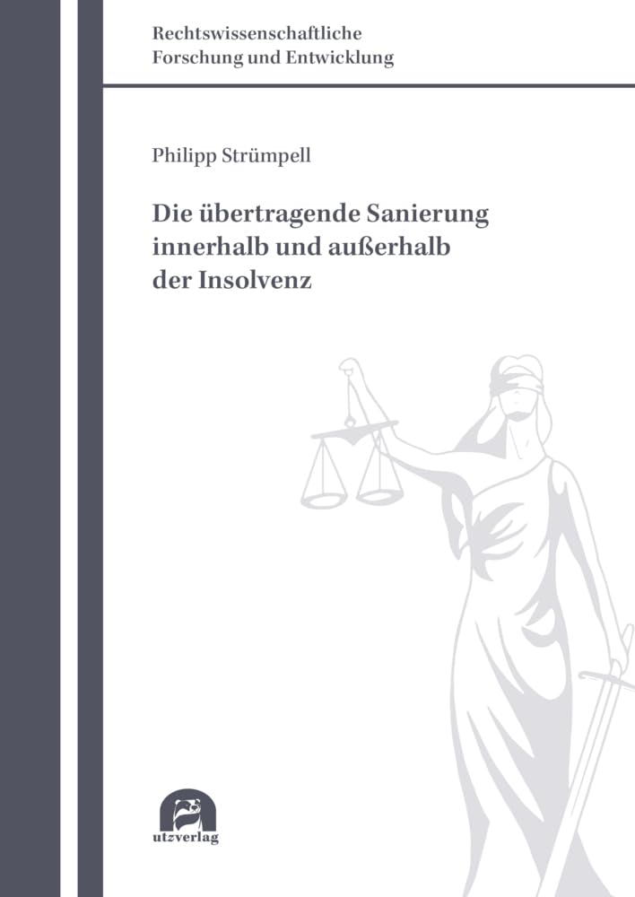 Die übertragende Sanierung innerhalb und außerhalb der Insolvenz: Dissertationsschrift (Rechtswissenschaftliche Forschung und Entwicklung) Law
