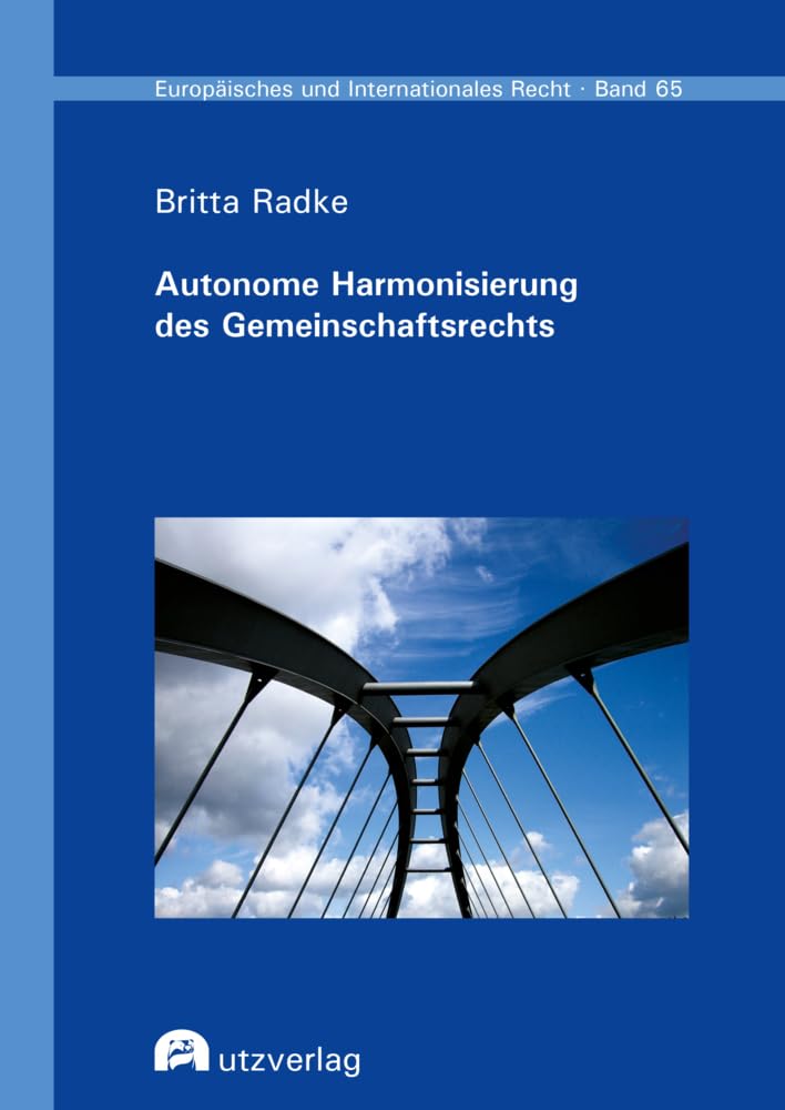 Autonome Harmonisierung des Gemeinschaftsrechts: Dissertationsschrift (Europäisches und Internationales Recht) Law