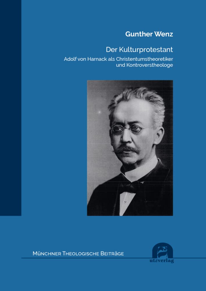 Der Kulturprotestant: Adolf von Harnack als Christentumstheoretiker und Kontroverstheologe (Münchner Theologische Beiträge) Philosophy