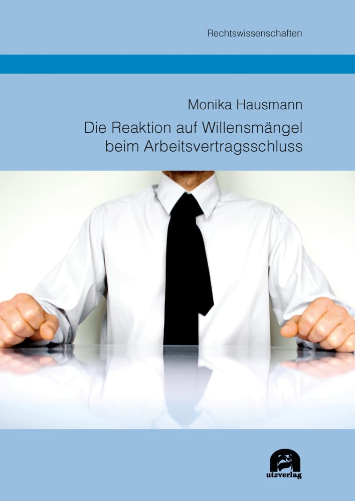 Die Reaktion auf Willensmängel beim Arbeitsvertragsschluss: Dissertationsschrift (Rechtswissenschaften) Law