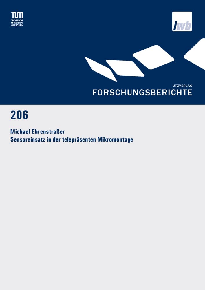Sensoreinsatz in der telepräsenten Mikromontage: Dissertationsschrift.DE (Forschungsberichte IWB) Business & Technology