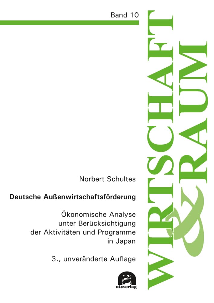 Deutsche Außenwirtschaftsförderung: Ökonomische Analyse unter Berücksichtigung der Aktivitäten und Programme in Japan (Wirtschaft und Raum) Law