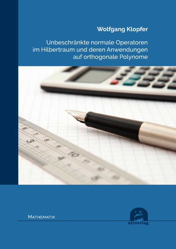 Unbeschränkte normale Operatoren im Hilbertraum und deren Anwendungen auf orthogonale Polynome: Dissertationsschrift (Mathematik) Mathematics