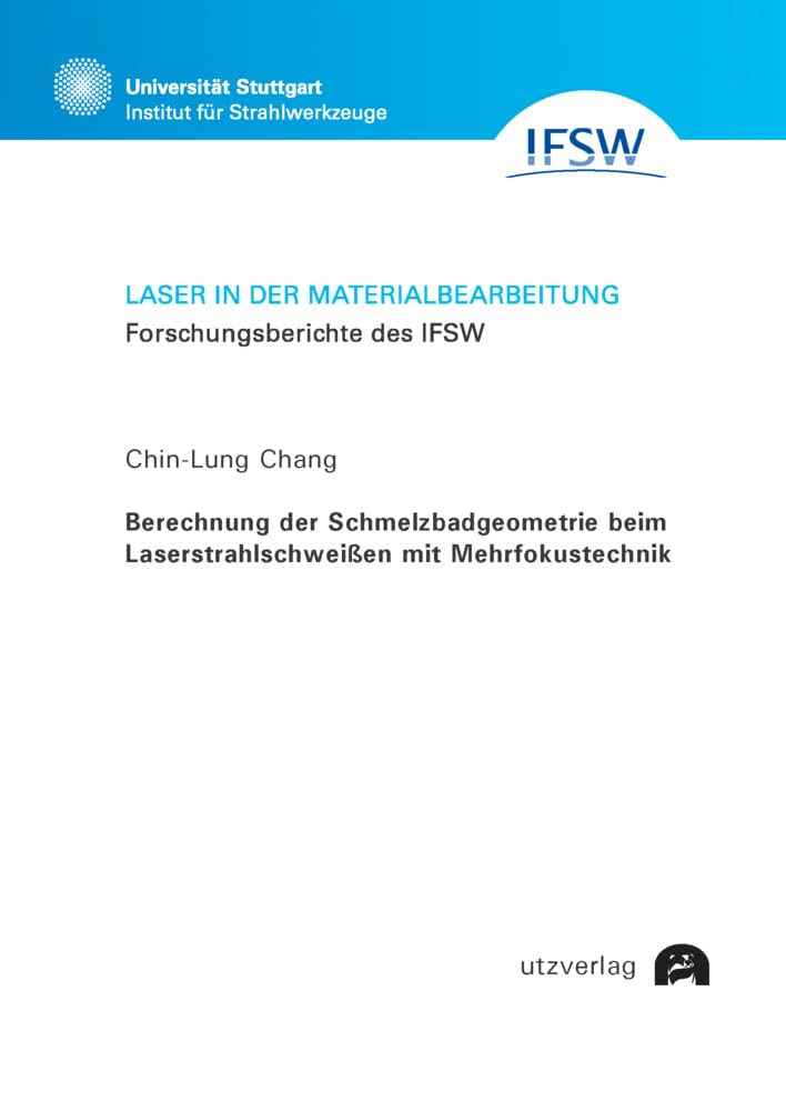 Berechnung der Schmelzbadgeometrie beim Laserstrahlschweißen mit Mehrfokustechnik (Laser in der Materialbearbeitung) Business & Technology