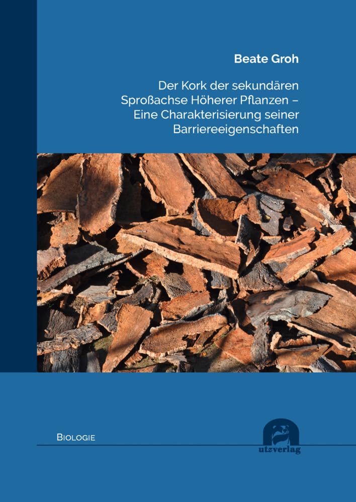 Der Kork der sekundären Sproßachse Höherer Pflanzen – Eine Charakterisierung seiner Barriereeigenschaften (Biologie) Natural Sciences