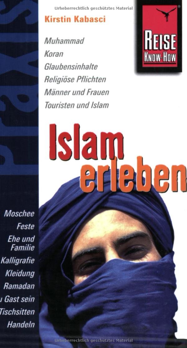 Reise Know-How Praxis: Islam erleben: Unterwegs in islamischen Ländern: Religion, Kulturgeschichte und Alltagsleben verstehen (Praxis-Reihe) Leisure, Home & Garden